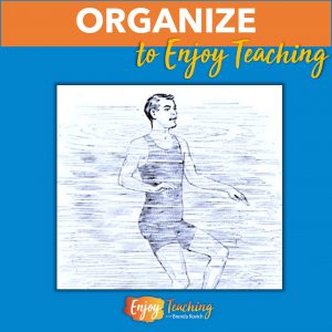 The first step to enjoy teaching is to organize. Then you can stop frantically treading water and begin to relax.